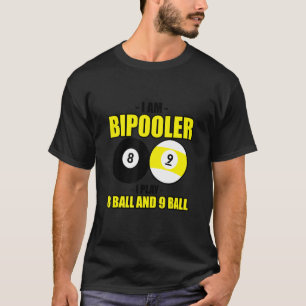 I Am Bipooler I Play 8 Ball And 9 Ball T-Shirt