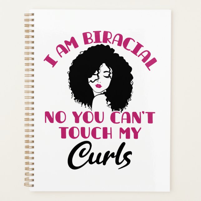 I Am Biracial No You Can't Touch My Curls Planner (Front)