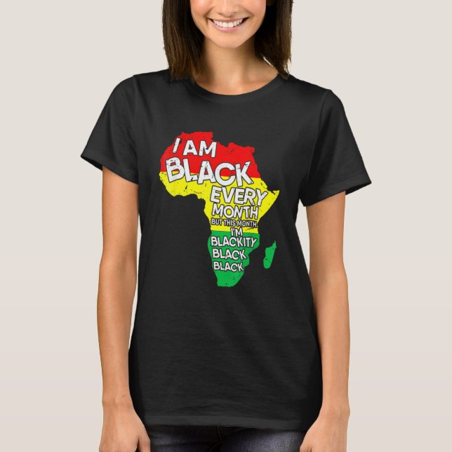 I Am Black Every Month African American Black Hist T-Shirt (Front)