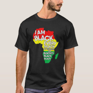 I Am Black Every Month African American Black Hist T-Shirt