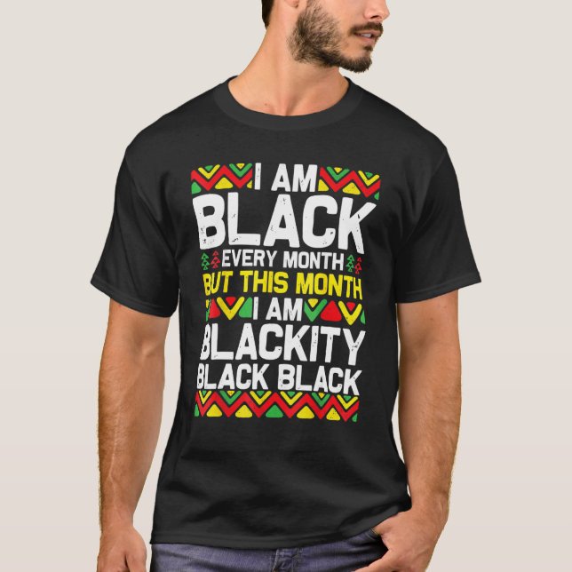 I Am Black Every Month Black Black History Month 1 T-Shirt (Front)