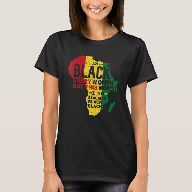 I Am Black Every Month Black Black History Month M T-Shirt (Front)