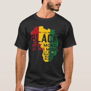 I Am Black Every Month Black Black History Month T-Shirt