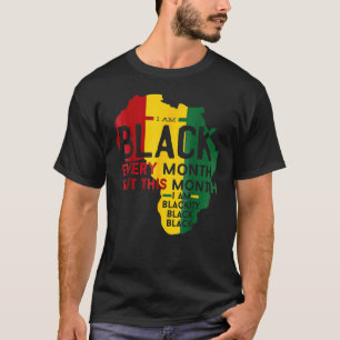 I Am Black Every Month Blackity Black Black Histor T-Shirt