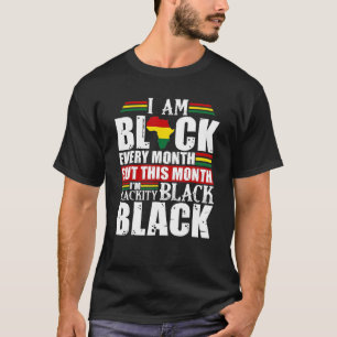 I Am Black Every Month Blackity Black History Afro T-Shirt