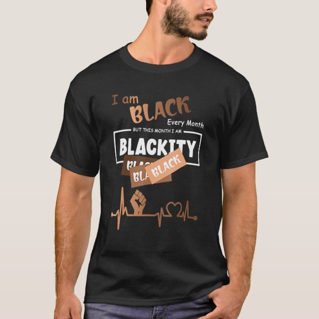 I Am Black Every Month But This Month Blackity Bla T-Shirt (Front)