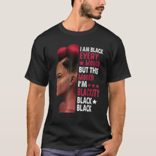 I Am Black Every Month But This Month I M Blackity T-Shirt