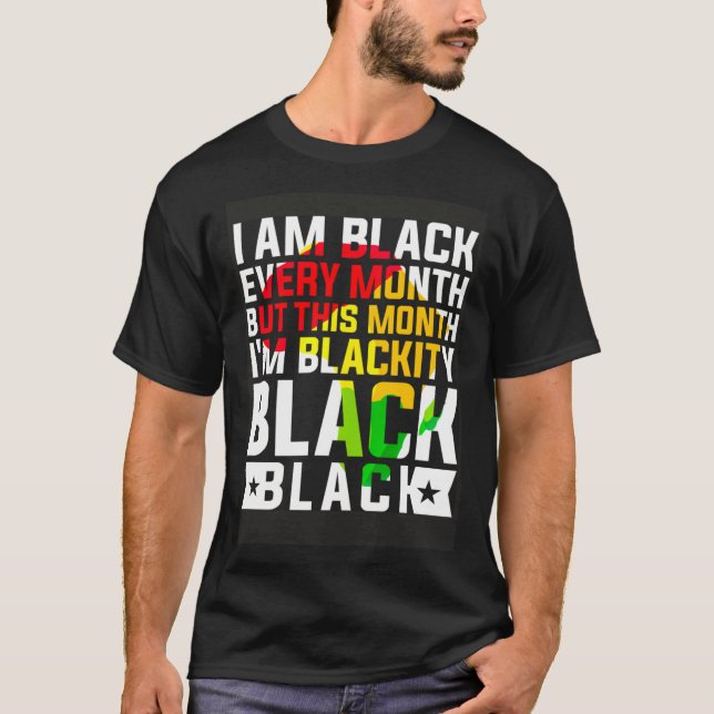 I Am Black Every Month But This Month I m Blackity T-Shirt (Front)