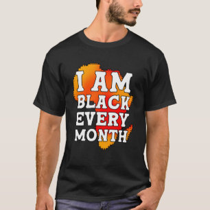 I Am Black Every Month but This Month I m Blackity T-Shirt