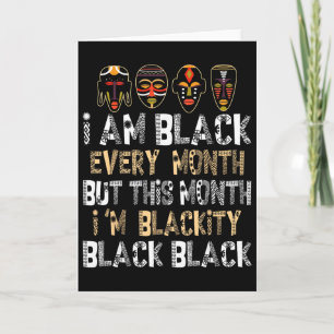 I Am Black Every Month But This Month I'm Blackity Card