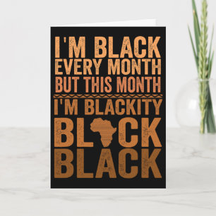 I Am Black Every Month But This Month I'm Blackity Card