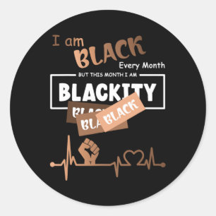 I Am Black Every Month But This Month I'm Blackity Classic Round Sticker