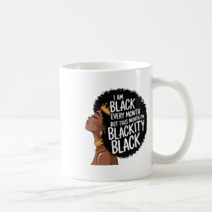I Am Black Every Month But This Month I'm Blackity Coffee Mug