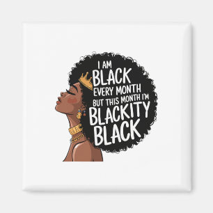 I Am Black Every Month But This Month I'm Blackity Magnet