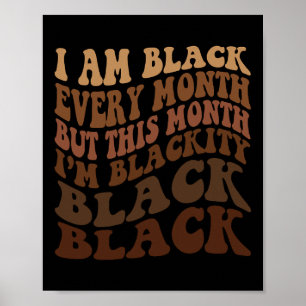 I Am Black Every Month But This Month I'm Blackity Poster