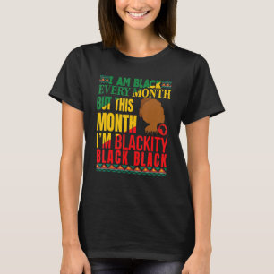 I Am Black Every Month But This Month I'm Blackity T-Shirt