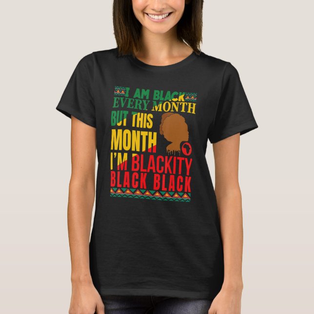 I Am Black Every Month But This Month I'm Blackity T-Shirt (Front)