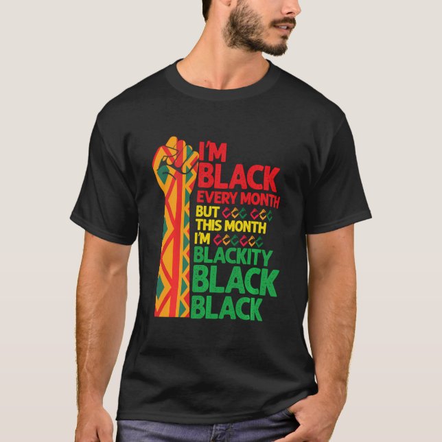 I Am Black Every Month But This Month I'M Blackity T-Shirt (Front)