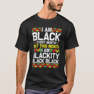 I Am Black Every Month But This Month I'm Blackity T-Shirt