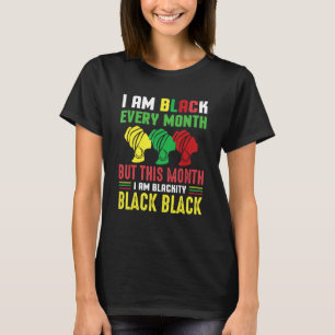 I Am Black Every Month But This Month I'm Blackity T-Shirt