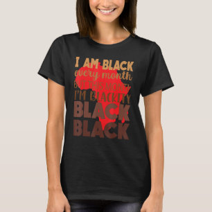 I Am Black Every Month But This Month I'm Blackity T-Shirt
