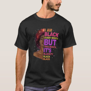 I Am Black Every Month But This Month I'm Blackity T-Shirt