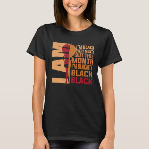 I Am Black Every Month But This Month Im Blackity  T-Shirt