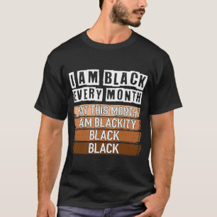 I Am Black Every Month But This Month I'm Blackity T-Shirt