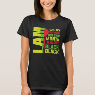 I Am Black Every Month But This Month Im Blackity T-Shirt