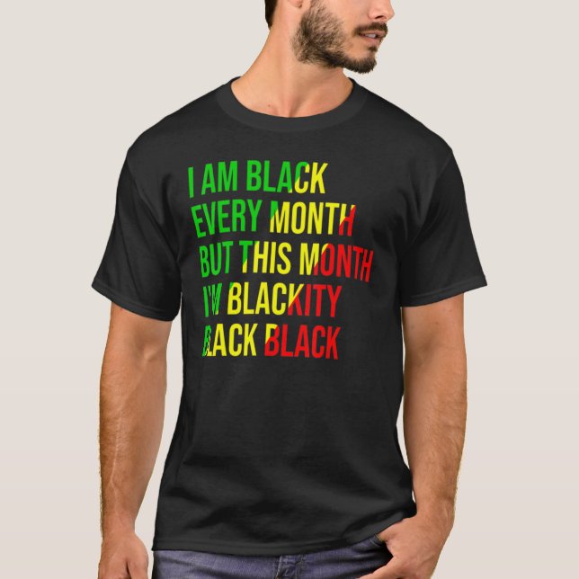 I Am Black Every Month but This Month I'm Blackity T-Shirt (Front)