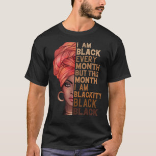 I Am Black Every Month But This Month I'm Blackity T-Shirt