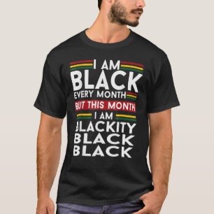 I Am Black Every Month But This Month I'm Blackity T-Shirt