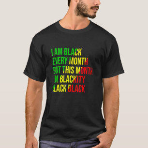 I Am Black Every Month But This Month I'm Blackity T-Shirt