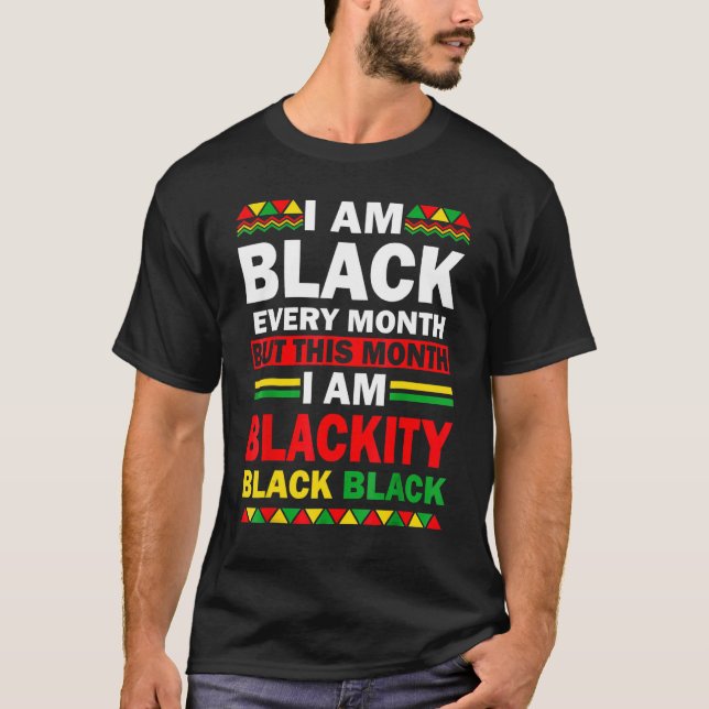 I Am Black Every Month But This Month I'm Blackity T-Shirt (Front)