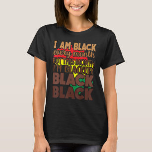I Am Black Every Month But This Month I'm Blackity T-Shirt
