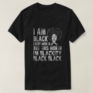 I Am Black Every Month But This Month I'm Blackity T-Shirt