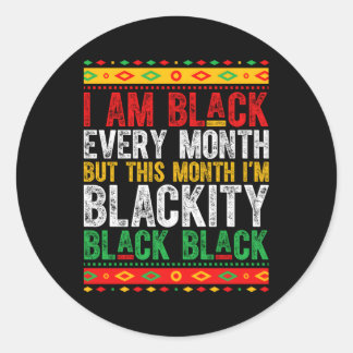 I Am Black Every Month I'M Blackity This Month Jun Classic Round Sticker