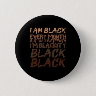 I Am Black Every Month Juneteenth Blackity Men Wom 6 Cm Round Badge