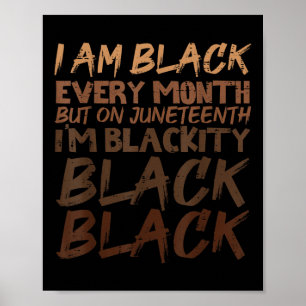 I Am Black Every Month Juneteenth Blackity Men Wom Poster