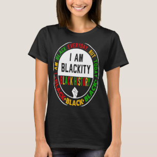 I Am Black Everyday But Today I Am Blackity Black  T-Shirt