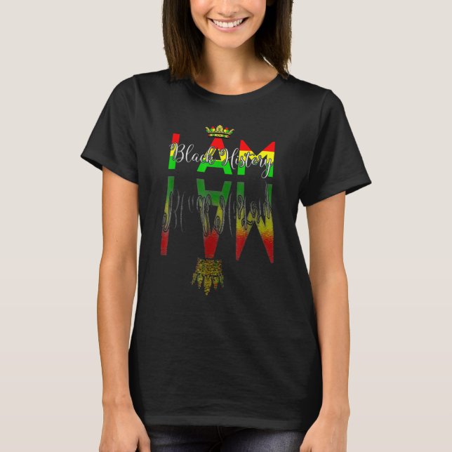 I Am Black History African American History Month  T-Shirt (Front)
