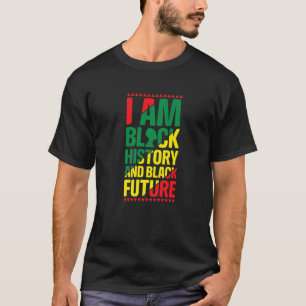 I am Black History and Black Future Proud African T-Shirt
