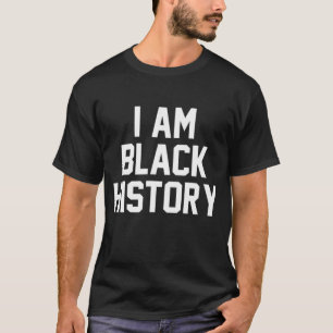 I Am Black History - Black History Month T-Shirt