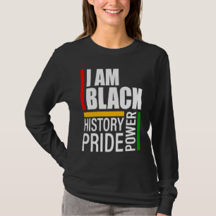 I Am Black History Black Pride Black Power T-Shirt