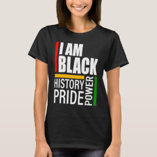 I Am Black History Black Pride Black Power T-Shirt