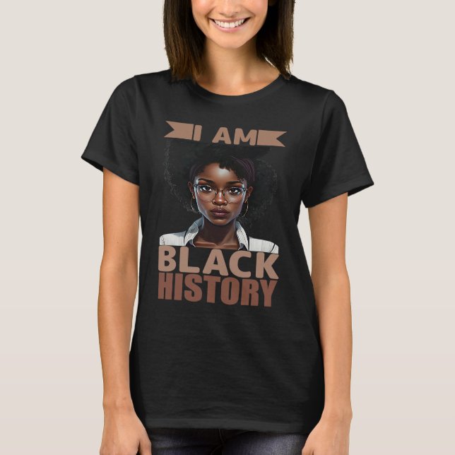 I am black history Women Girls Black History Month T-Shirt (Front)