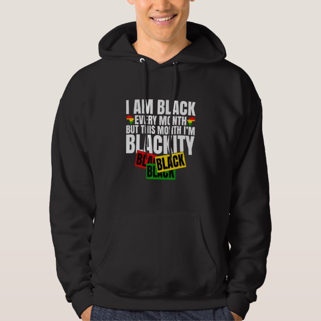 I Am Blackity Black Every Month  BHM African Hoodie (Front)