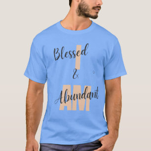I Am Blessed And Abundant T-Shirt