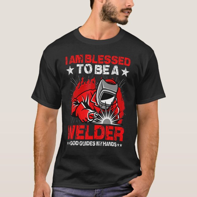 I Am Blessed To Be A Welder God Guides My Hands T-Shirt (Front)