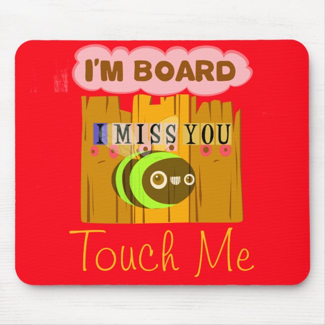 I Am Board, I Miss You Bee Art Print/Graphic Mouse Mat (Front)